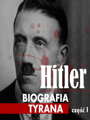 cover image of Adolf Hitler. Biografia tyrana. Część I